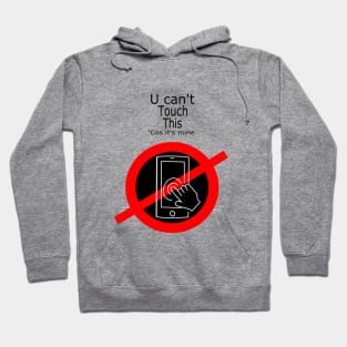 Phone Case - U can't Touch This ('Cos it's mine) Hoodie